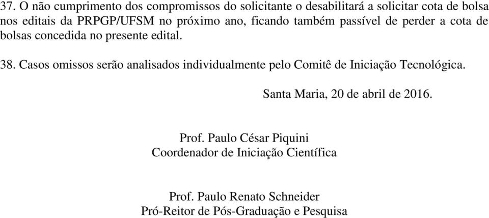 Casos omissos serão analisados individualmente pelo Comitê de Iniciação Tecnológica. Santa Maria, 20 de abril de 2016.