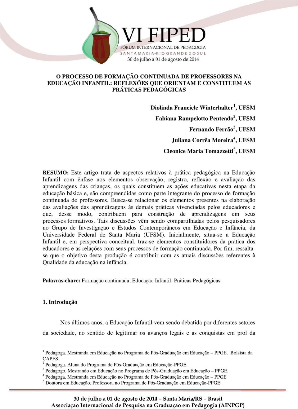 nos elementos observação, registro, reflexão e avaliação das aprendizagens das crianças, os quais constituem as ações educativas nesta etapa da educação básica e, são compreendidas como parte