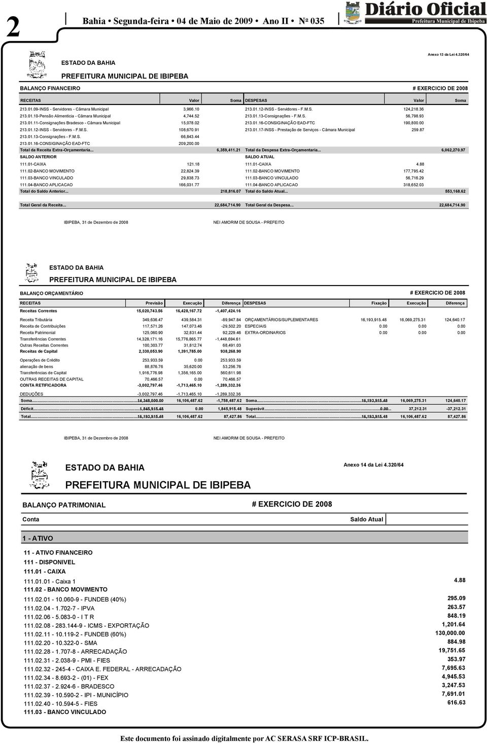 02-BANCO MOVIMENTO 111.03-BANCO VINCULADO 111.04-BANCO APLICACAO Total do Saldo Anterior... 3,966.10 213.01.12-INSS - Servidores - F.M.S. 124,218.36 4,744.52 213.01.13-Consignações - F.M.S. 56,798.