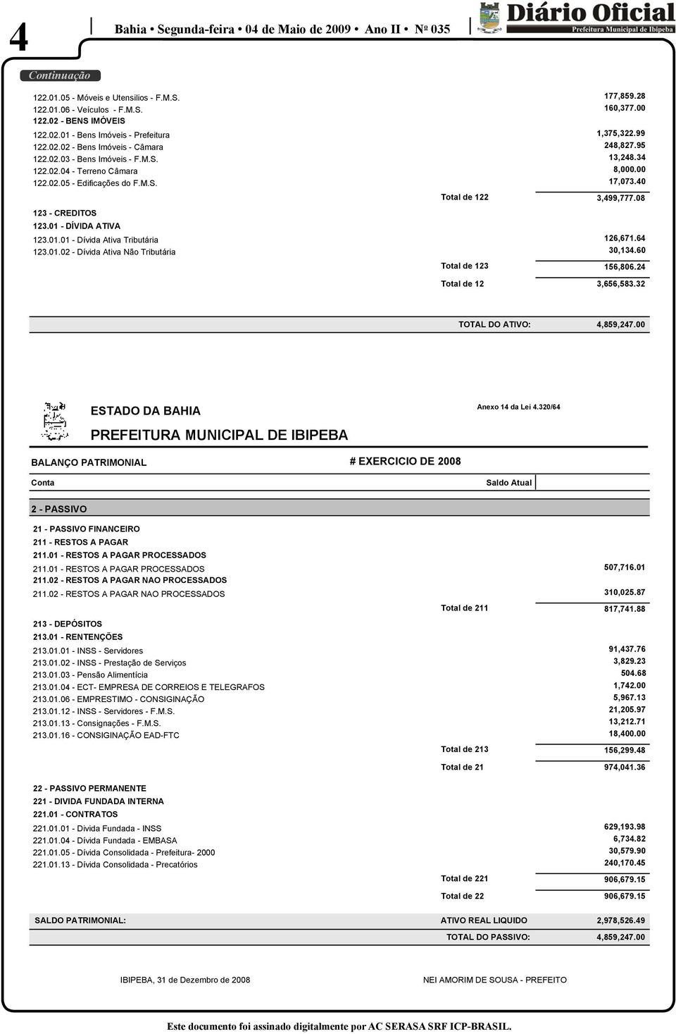 02.01 - Bens Imóveis - Prefeitura 1,375,322.99 122.02.02 - Bens Imóveis - Câmara 248,827.95 122.02.03 - Bens Imóveis - F.M.S. 13,248.34 122.02.04 - Terreno Câmara 8,000.00 122.02.05 - Edificações do F.