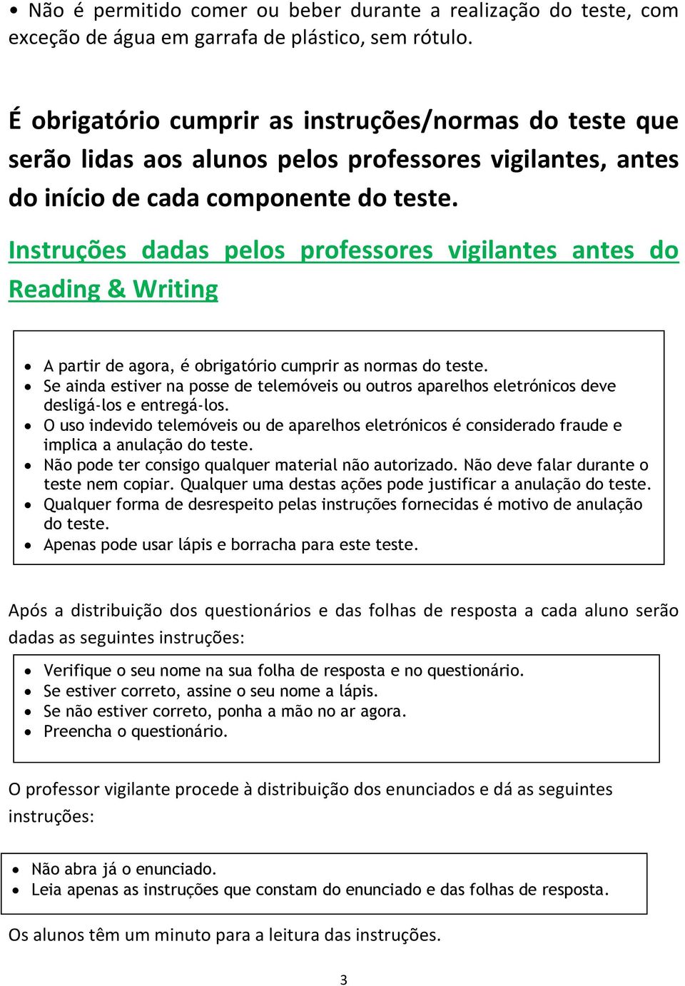 Instruções dadas pelos professores vigilantes antes do Reading & Writing A partir de agora, é obrigatório cumprir as normas do teste.