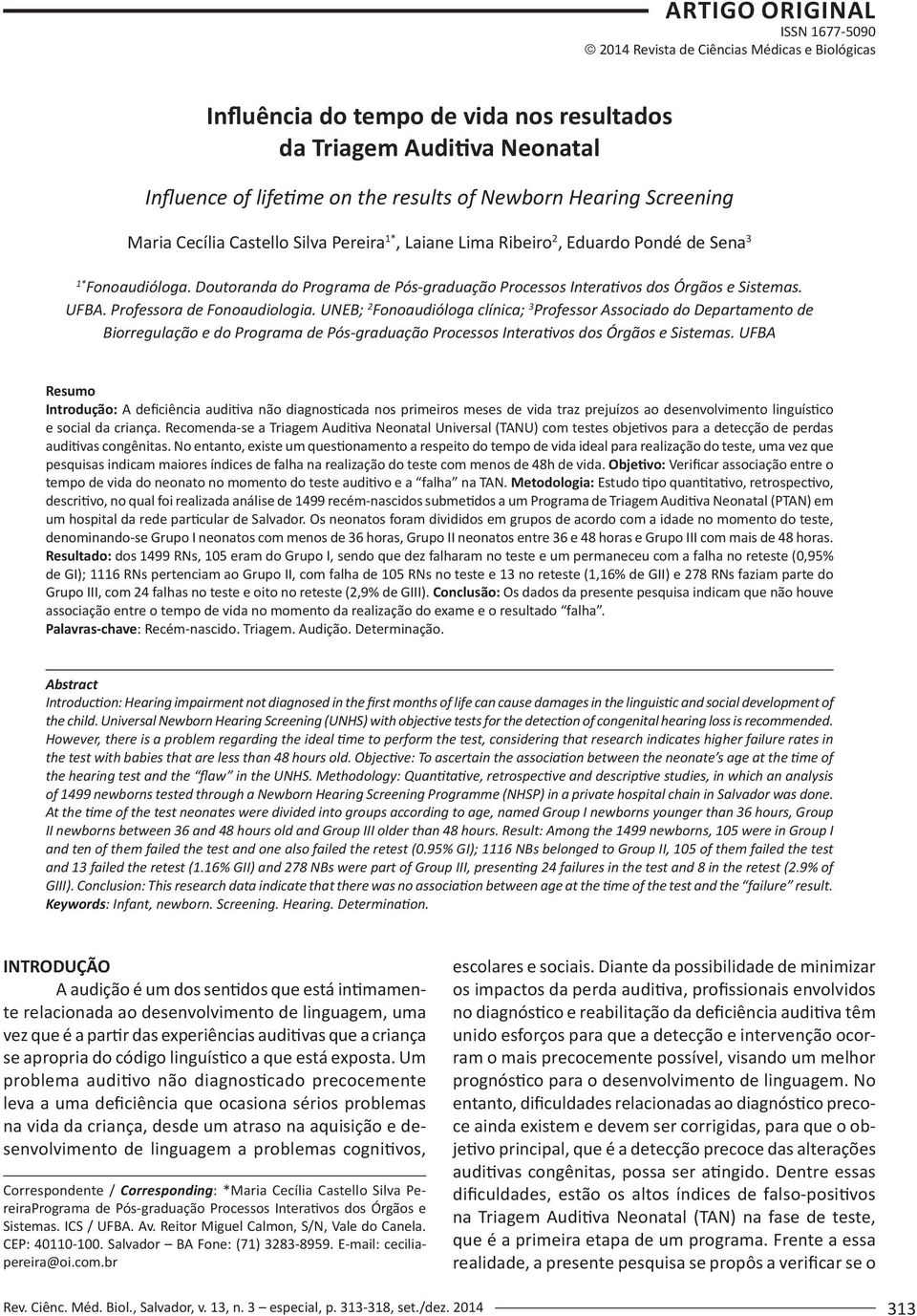 Doutoranda do Programa de Pós-graduação Processos Interativos dos Órgãos e Sistemas. UFBA. Professora de Fonoaudiologia.