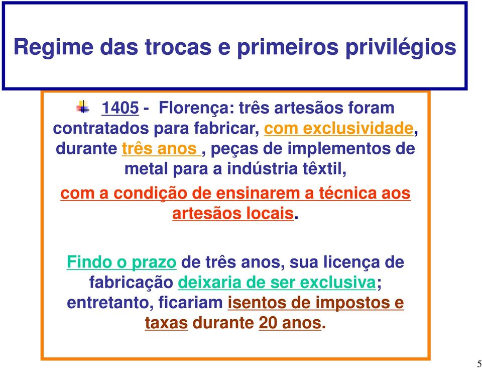 têxtil, com a condição de ensinarem a técnica aos artesãos locais.