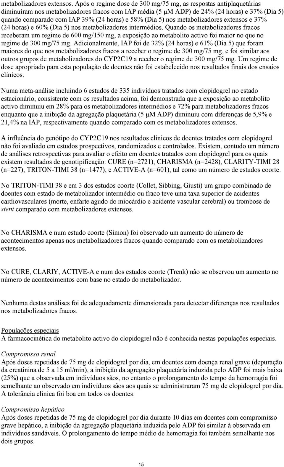 horas) e 58% (Dia 5) nos metabolizadores extensos e 37% (24 horas) e 60% (Dia 5) nos metabolizadores intermédios.