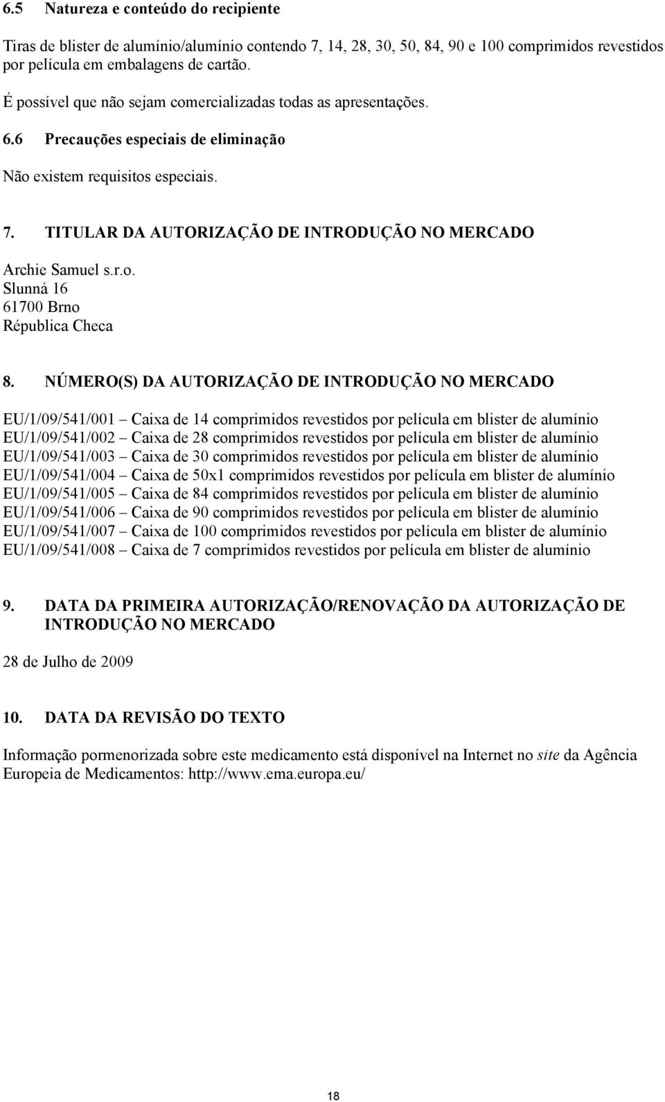 TITULAR DA AUTORIZAÇÃO DE INTRODUÇÃO NO MERCADO Archie Samuel s.r.o. Slunná 16 61700 Brno Républica Checa 8.