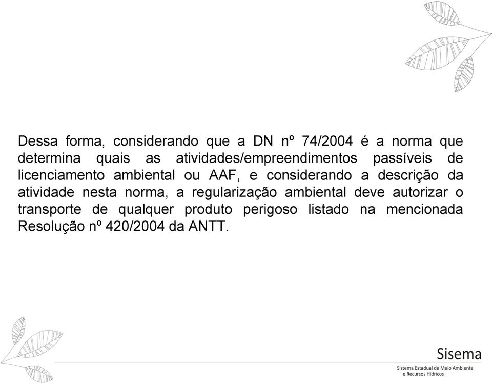 considerando a descrição da atividade nesta norma, a regularização ambiental deve