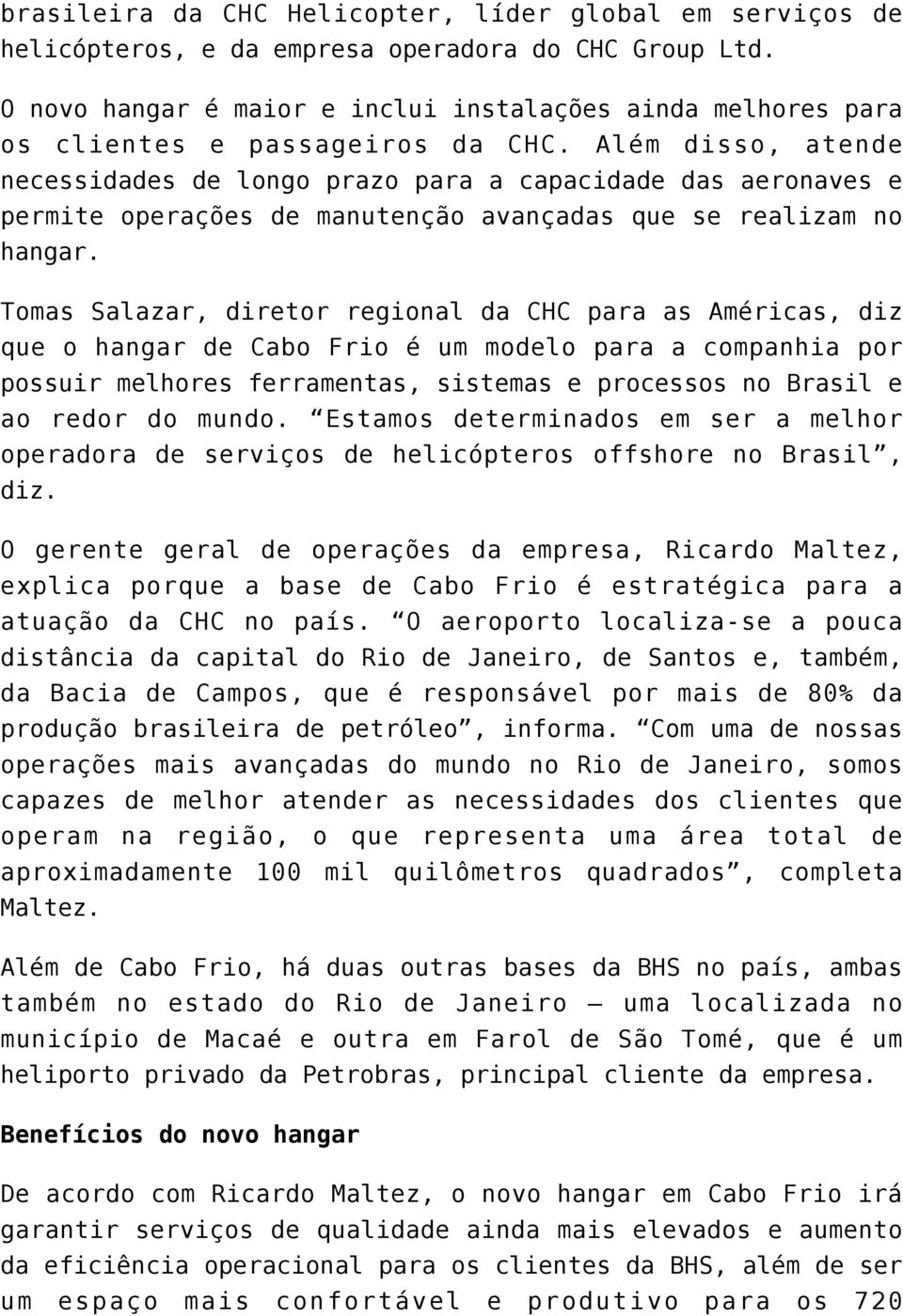 Além disso, atende necessidades de longo prazo para a capacidade das aeronaves e permite operações de manutenção avançadas que se realizam no hangar.