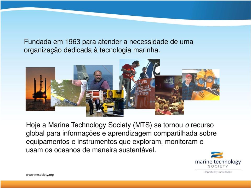 Hoje a Marine Technology Society (MTS) se tornou o recurso global para