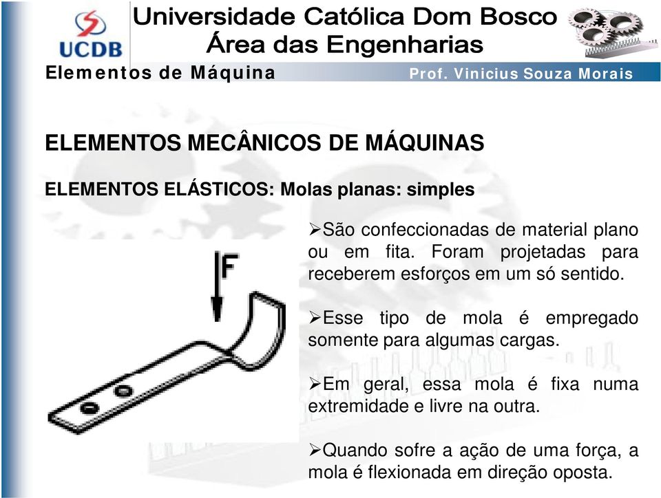 Esse tipo de mola é empregado somente para algumas cargas.