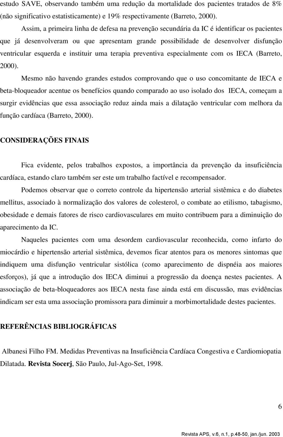 instituir uma terapia preventiva especialmente com os IECA (Barreto, 2000).