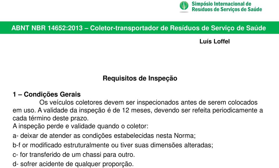 A inspeção perde e validade quando o coletor: a- deixar de atender as condições estabelecidas nesta Norma; b-f or