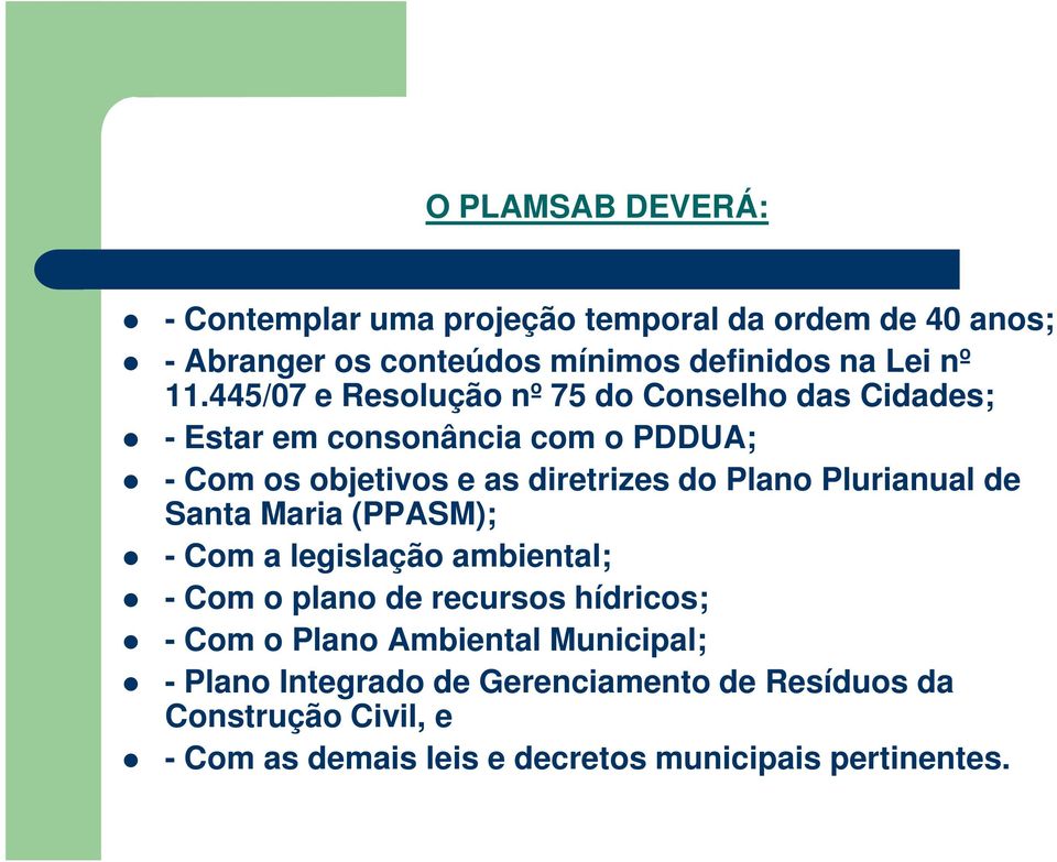 Plurianual de Santa Maria (PPASM); - Com a legislação ambiental; - Com o plano de recursos hídricos; - Com o Plano Ambiental