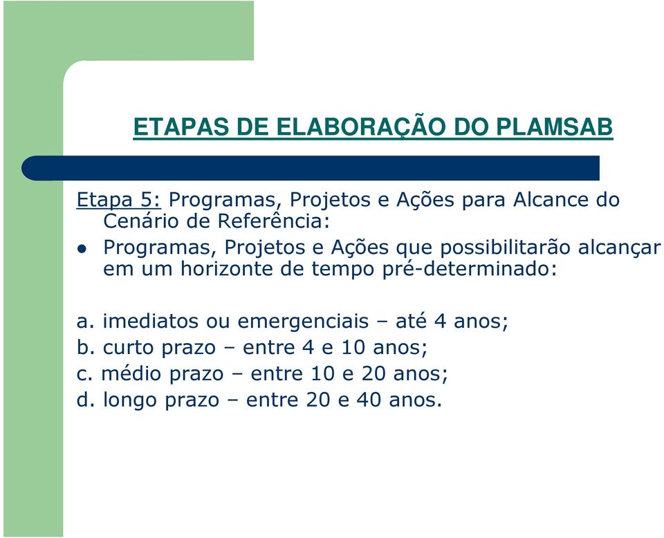 horizonte de tempo pré-determinado: a. imediatos ou emergenciais até 4 anos; b.