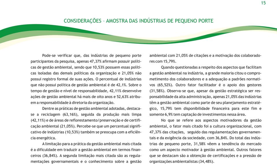 O percentual de indústrias que não possui política de gestão ambiental é de 42,1%.