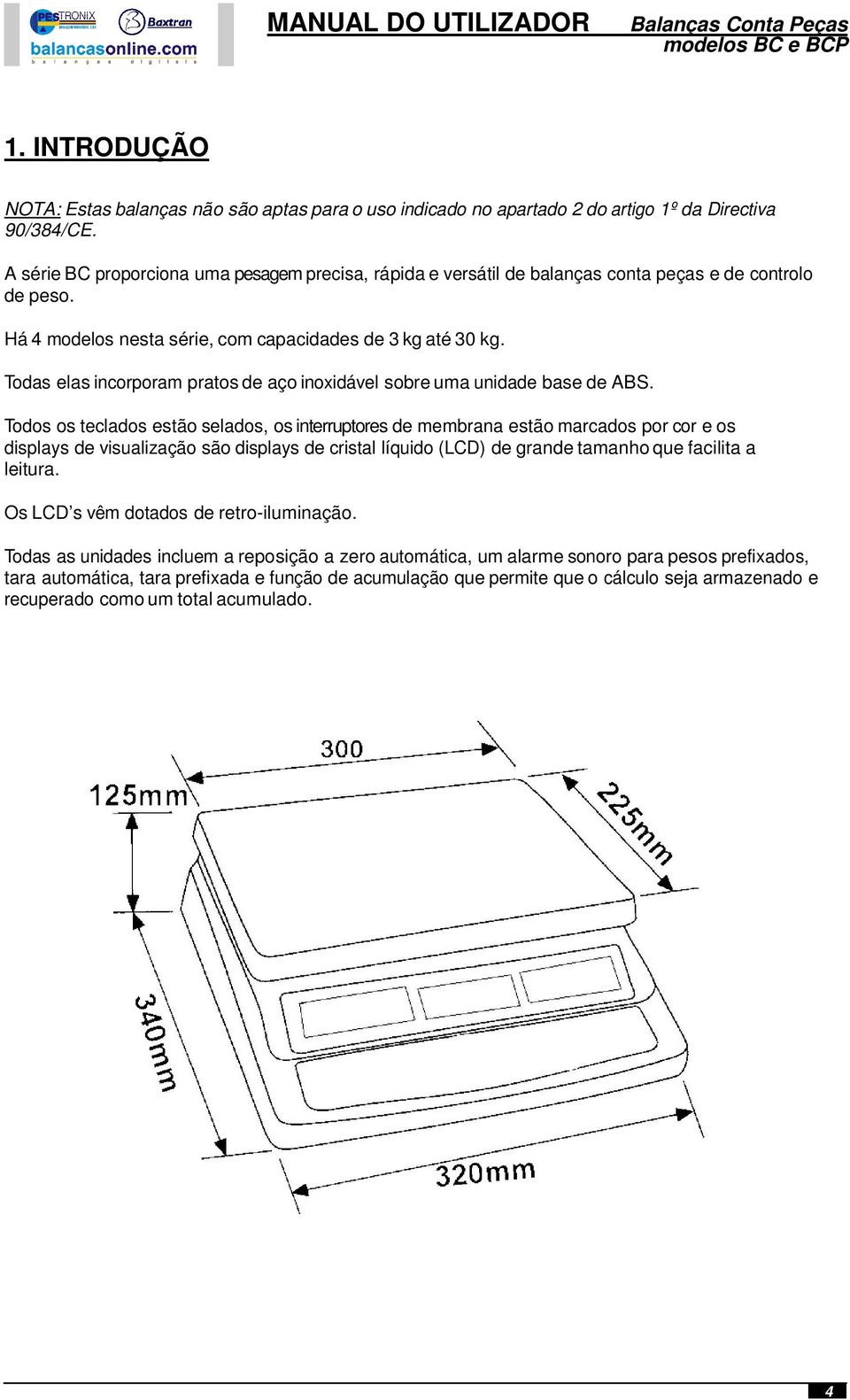 Todas elas incorporam pratos de aço inoxidável sobre uma unidade base de ABS.