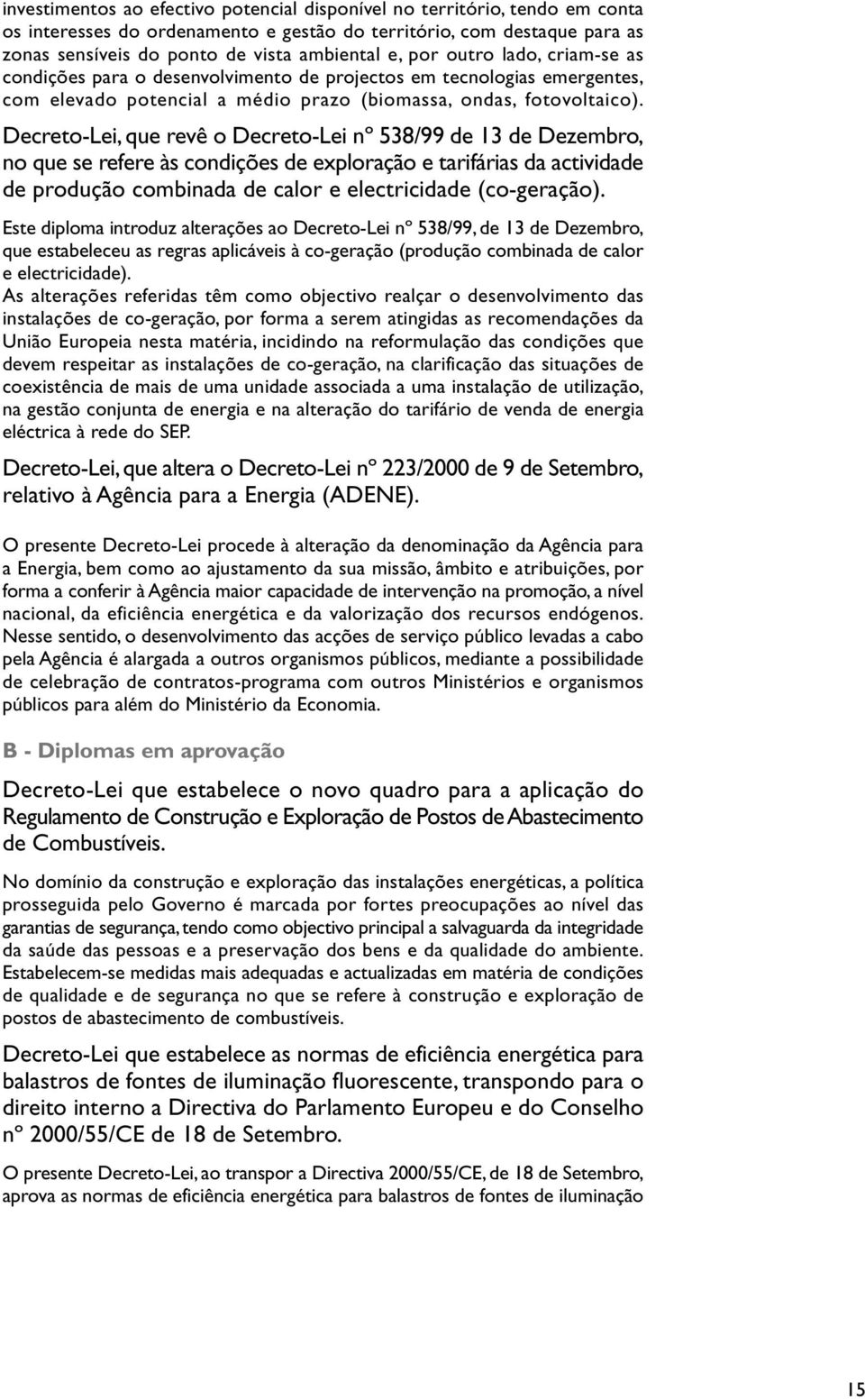 Decreto-Lei, que revê o Decreto-Lei nº 538/99 de 13 de Dezembro, no que se refere às condições de exploração e tarifárias da actividade de produção combinada de calor e electricidade (co-geração).