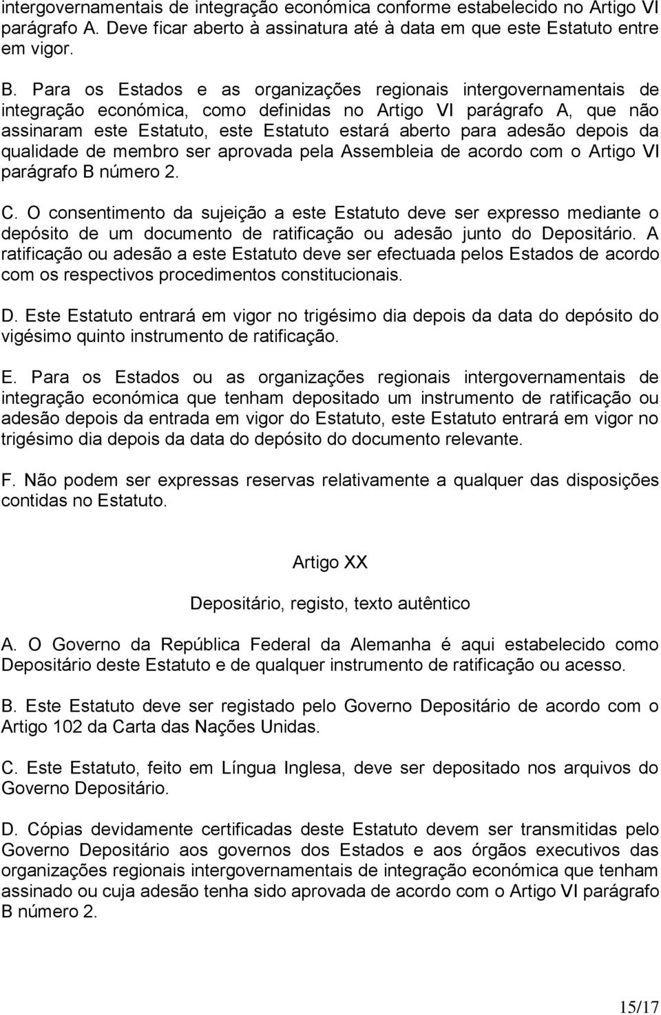 adesão depois da qualidade de membro ser aprovada pela Assembleia de acordo com o Artigo VI parágrafo B número 2. C.