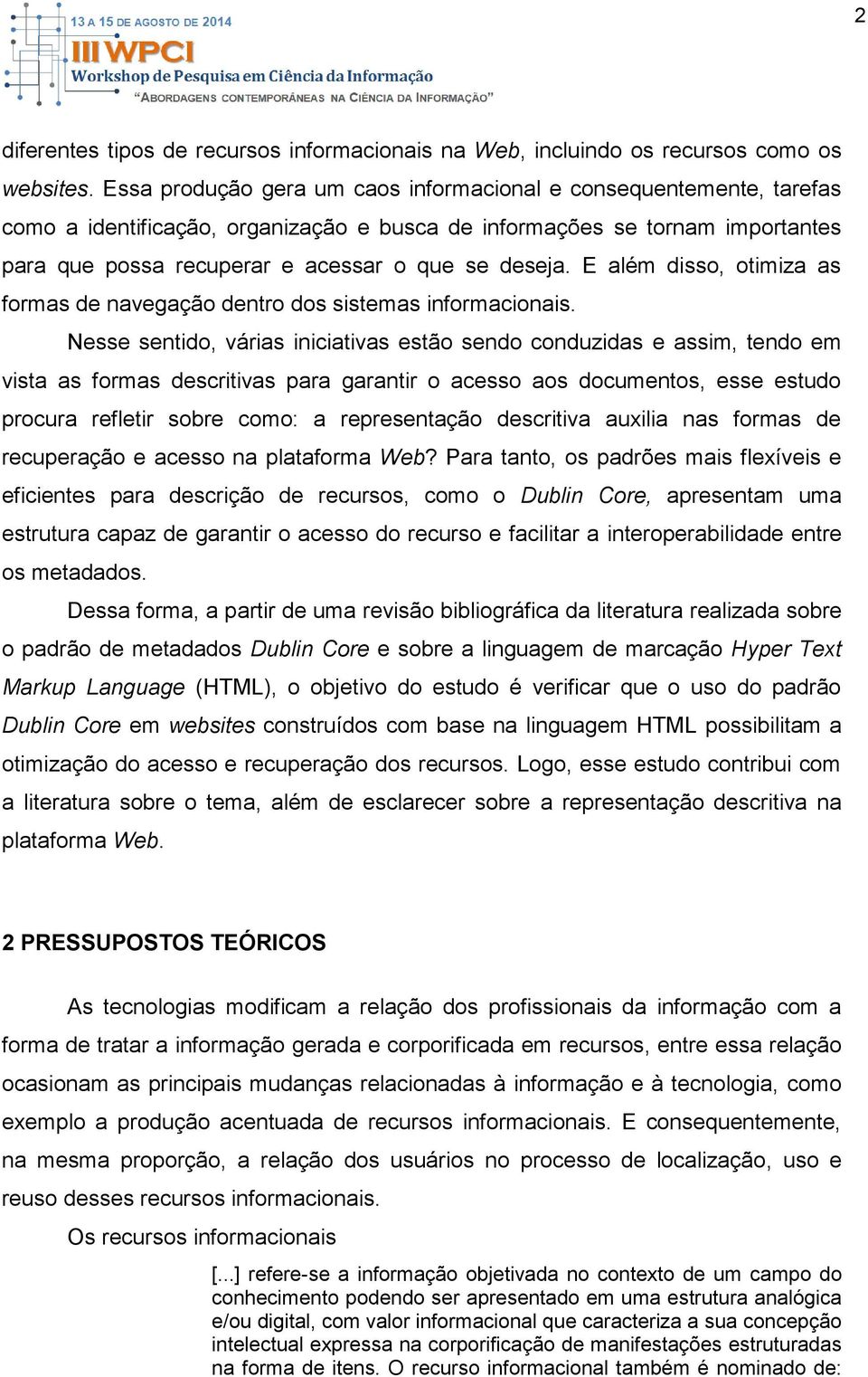 E além disso, otimiza as formas de navegação dentro dos sistemas informacionais.