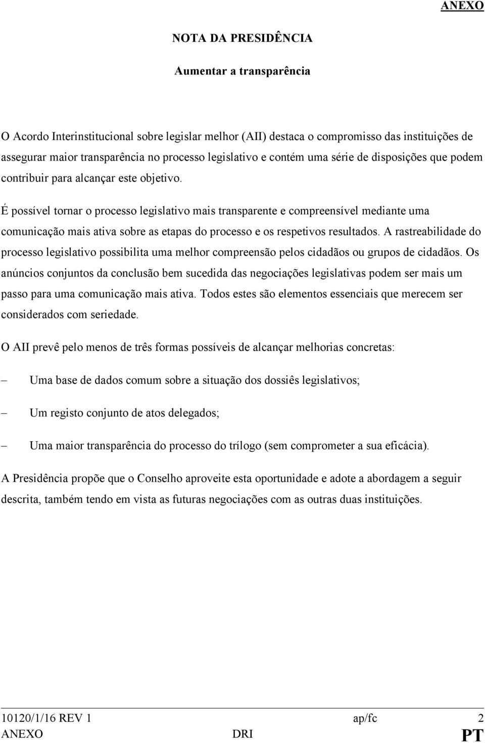 É possível tornar o processo legislativo mais transparente e compreensível mediante uma comunicação mais ativa sobre as etapas do processo e os respetivos resultados.