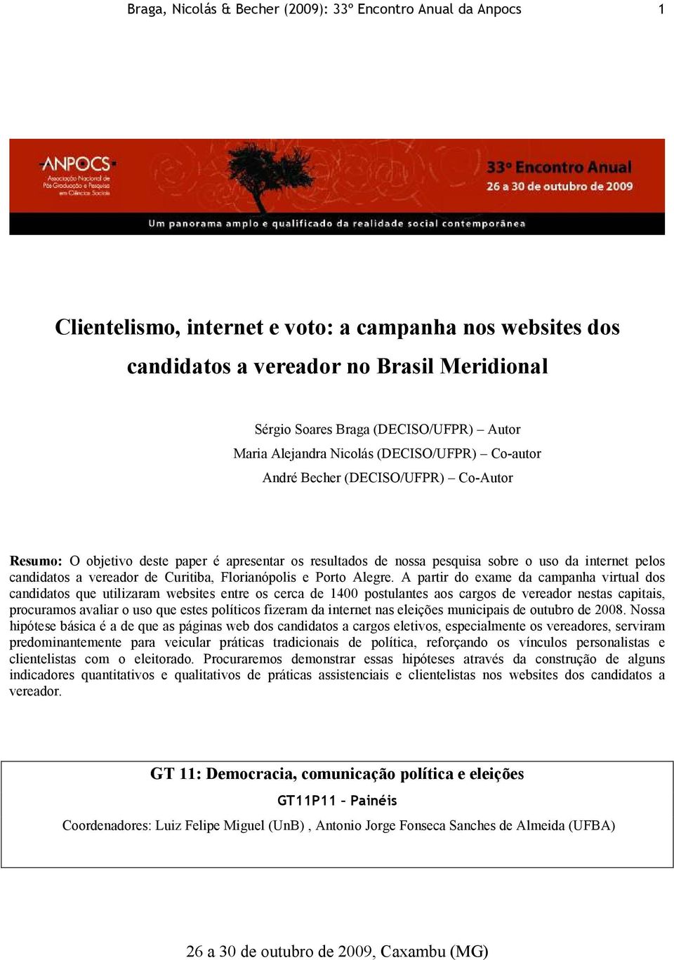 candidatos a vereador de Curitiba, Florianópolis e Porto Alegre.