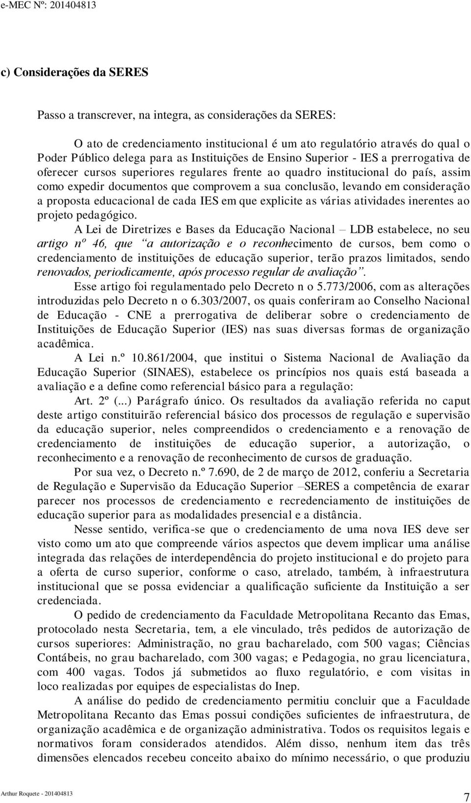 levando em consideração a proposta educacional de cada IES em que explicite as várias atividades inerentes ao projeto pedagógico.