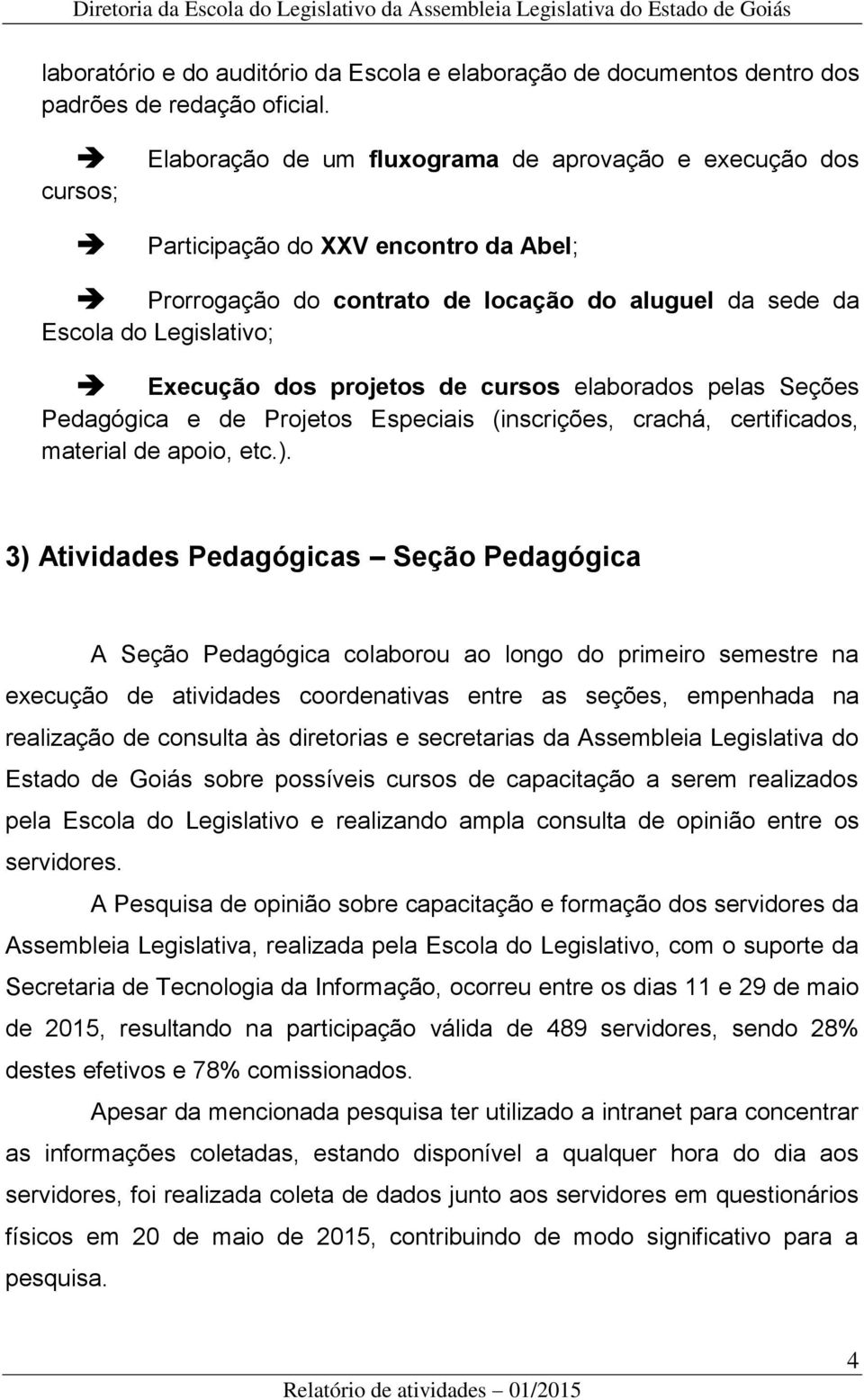 projetos de cursos elaborados pelas Seções Pedagógica e de Projetos Especiais (inscrições, crachá, certificados, material de apoio, etc.).