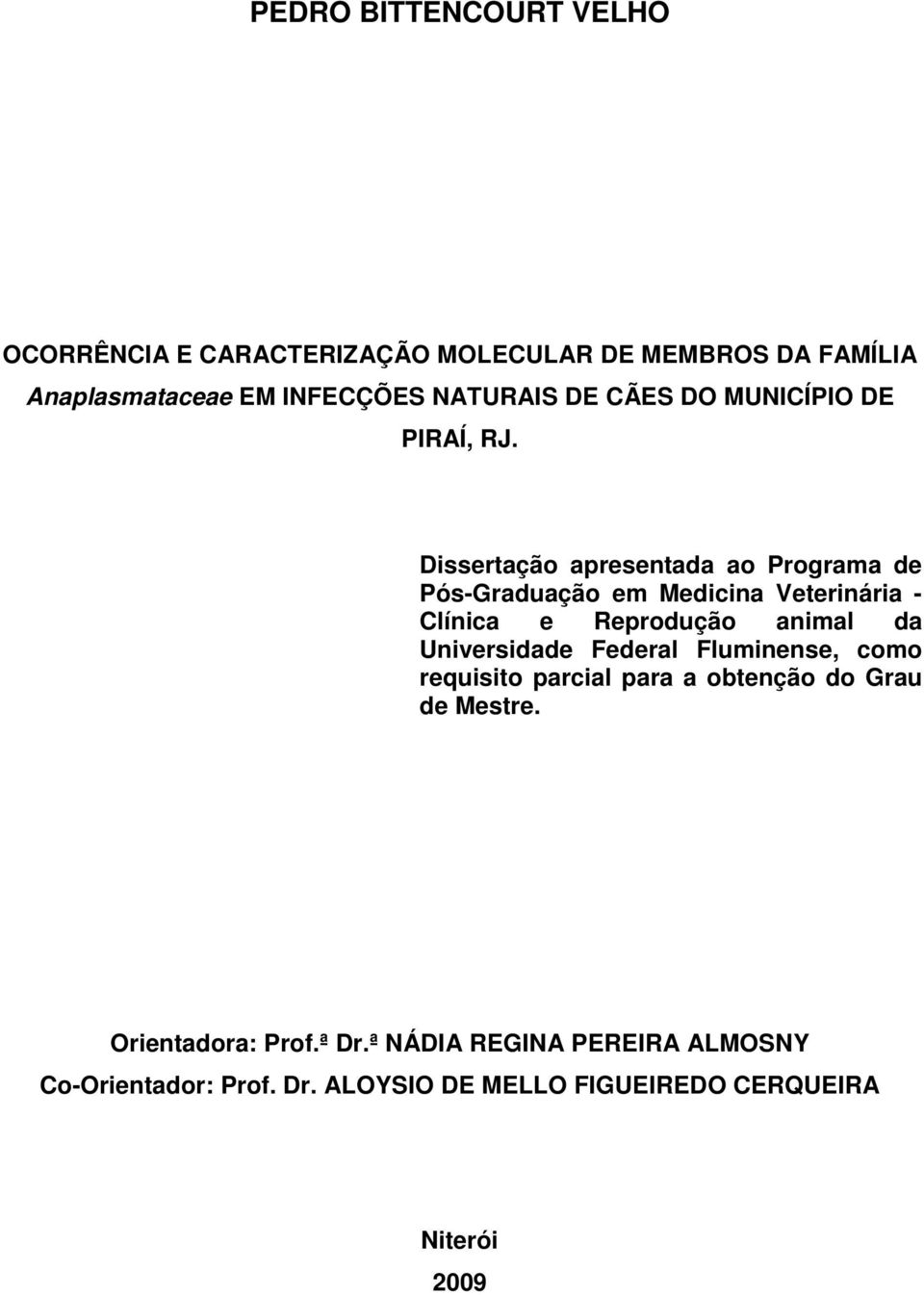 Dissertação apresentada ao Programa de Pós-Graduação em Medicina Veterinária - Clínica e Reprodução animal da