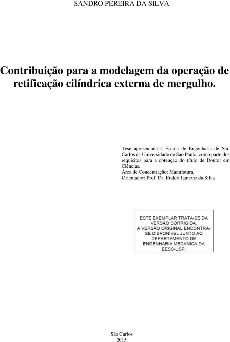 Tese apresentada à Escola de Engenharia de São Carlos da Universidade de São Paulo, como