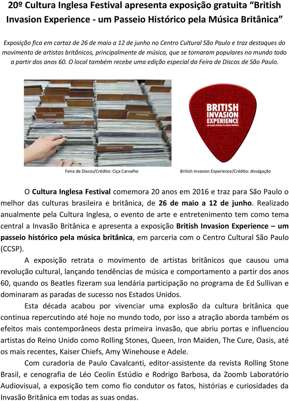 O local também recebe uma edição especial da Feira de Discos de São Paulo.