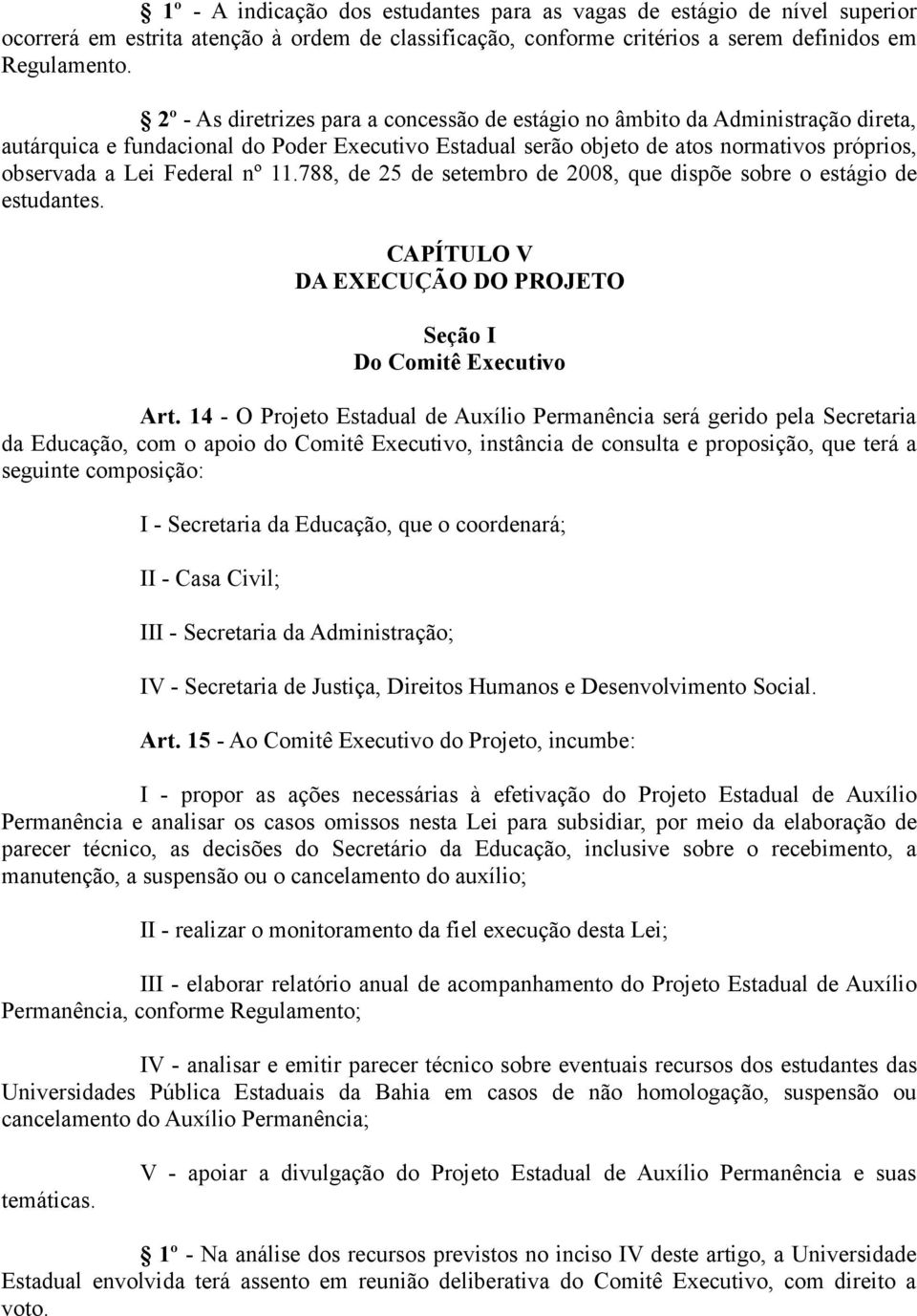Federal nº 11.788, de 25 de setembro de 2008, que dispõe sobre o estágio de estudantes. CAPÍTULO V DA EXECUÇÃO DO PROJETO Seção I Do Comitê Executivo Art.
