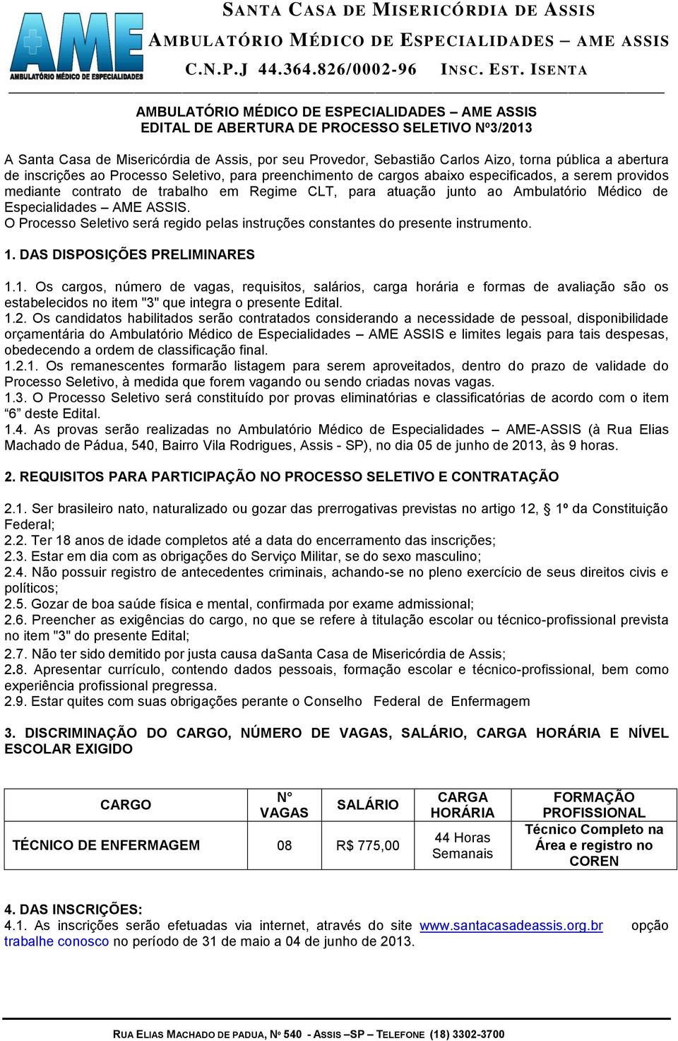 O Processo Seletivo será regido pelas instruções constantes do presente instrumento. 1.