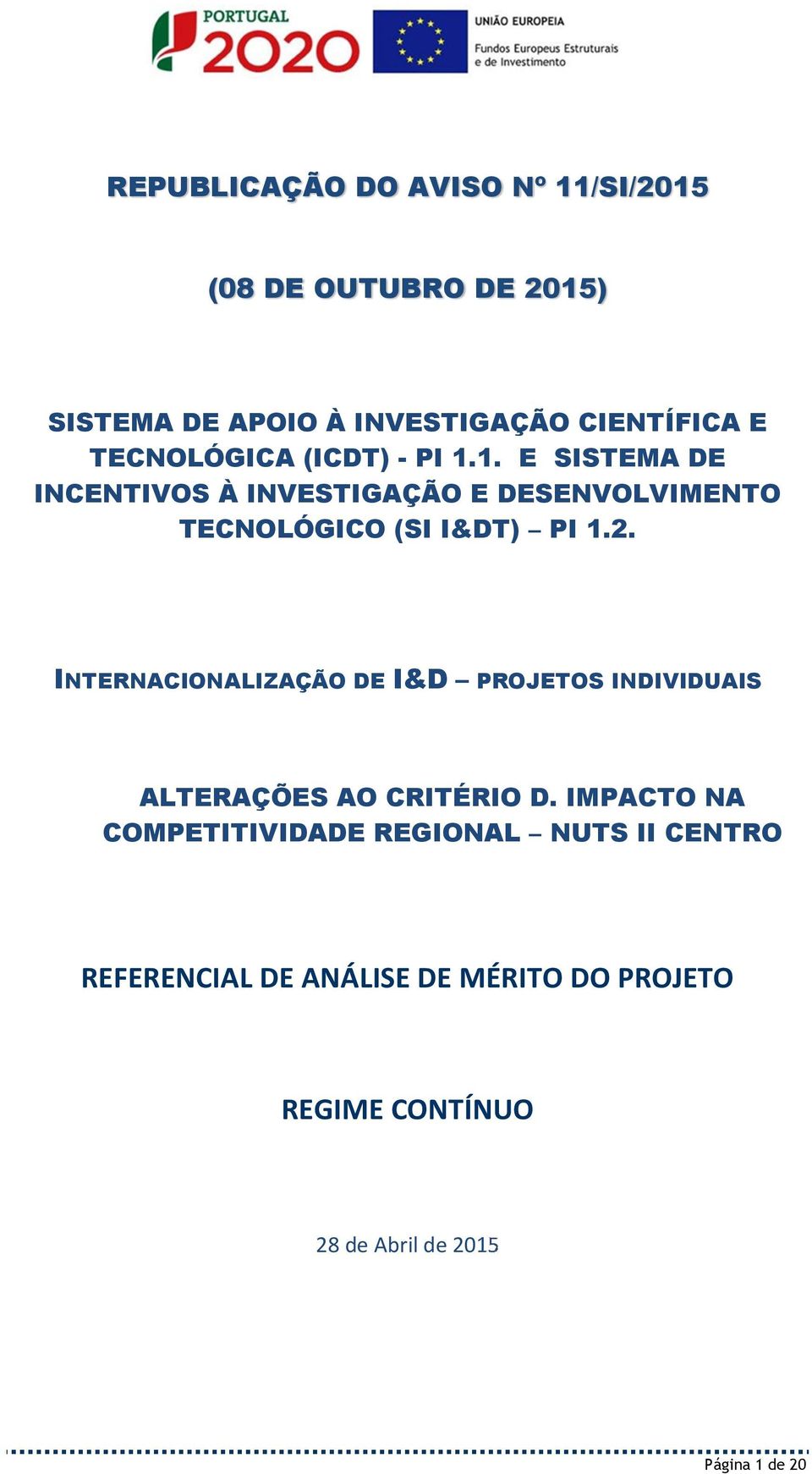 1. E SISTEMA DE INCENTIVOS À INVESTIGAÇÃO E DESENVOLVIMENTO TECNOLÓGICO (SI I&DT) PI 1.2.