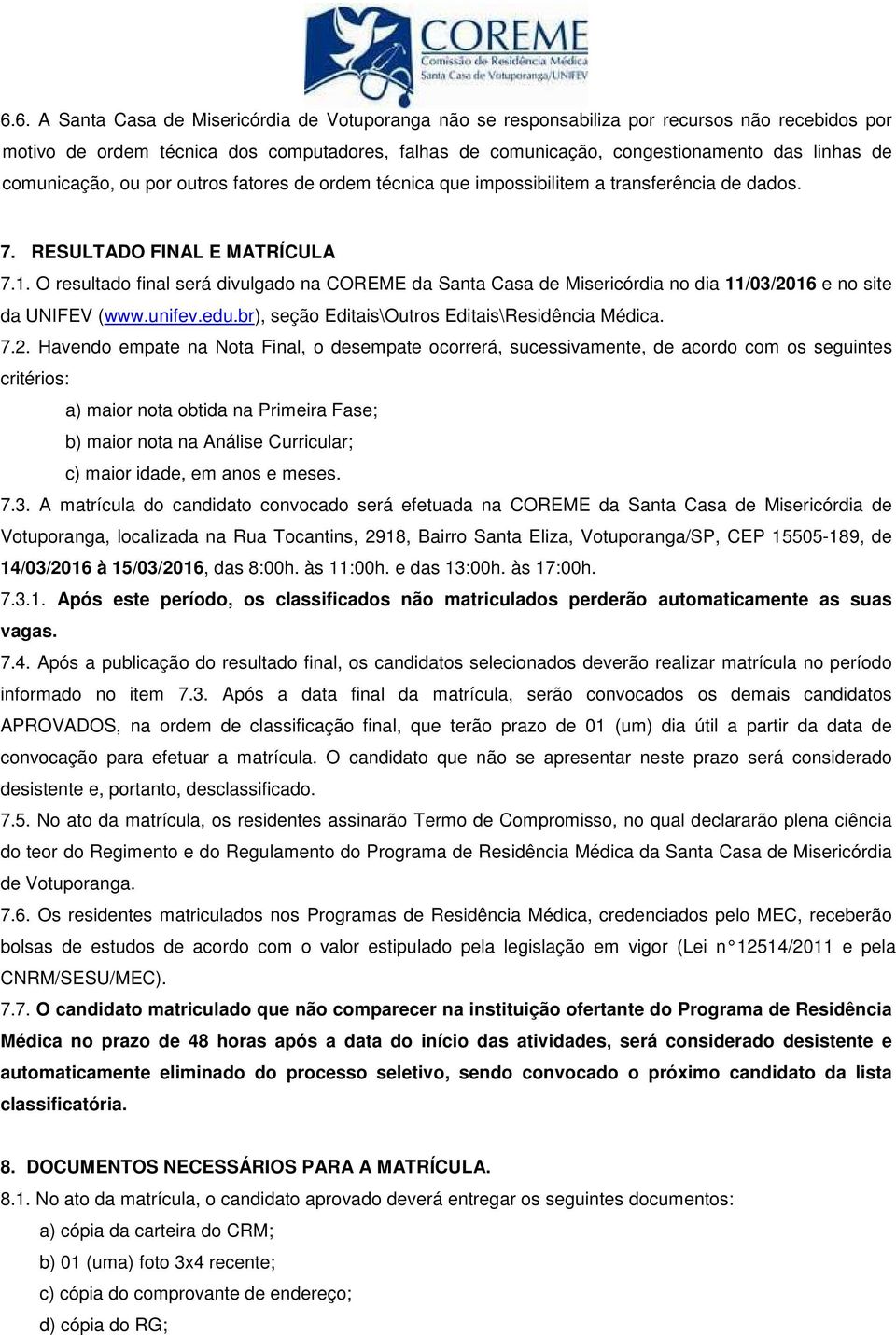 O resultado final será divulgado na COREME da Santa Casa de Misericórdia no dia 11/03/20