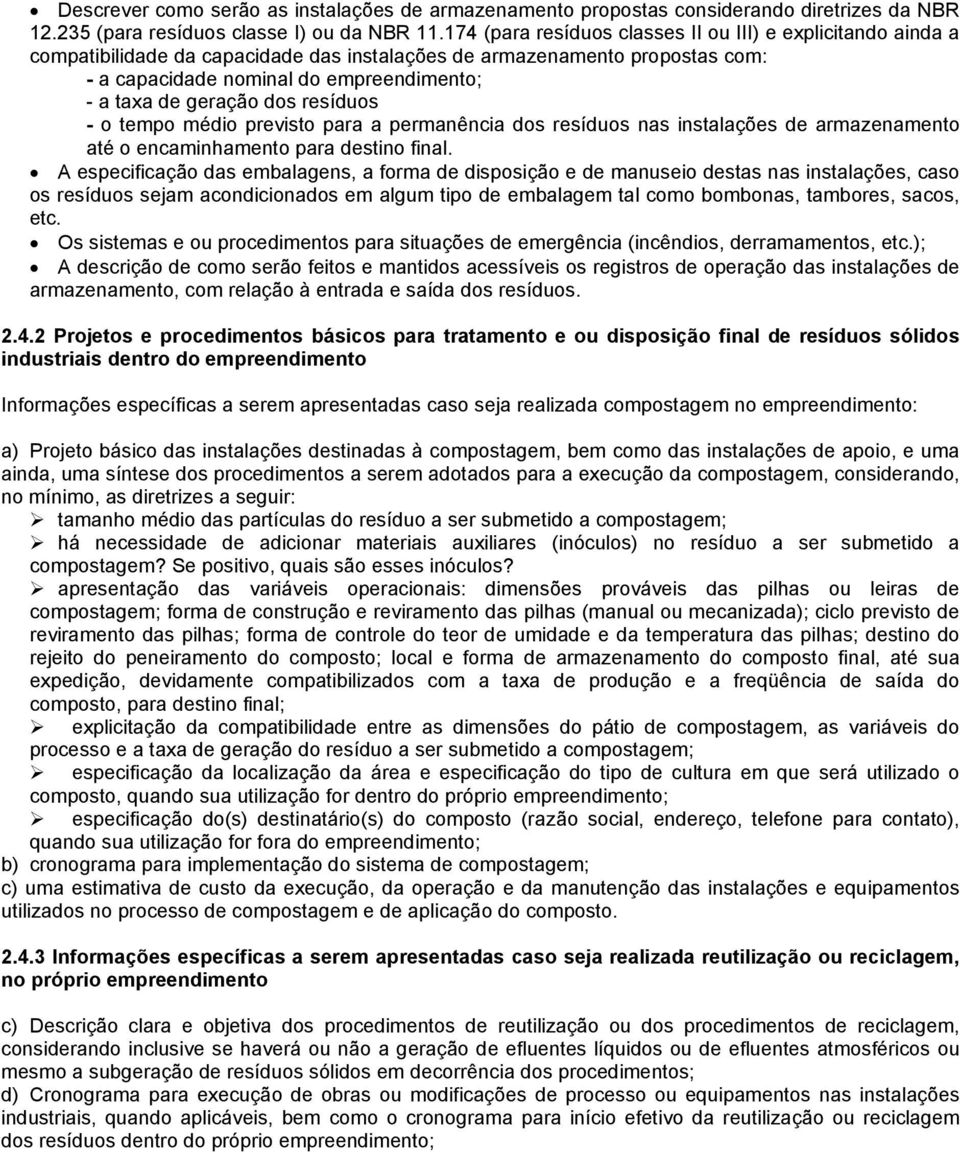 geração dos resíduos - o tempo médio previsto para a permanência dos resíduos nas instalações de armazenamento até o encaminhamento para destino final.