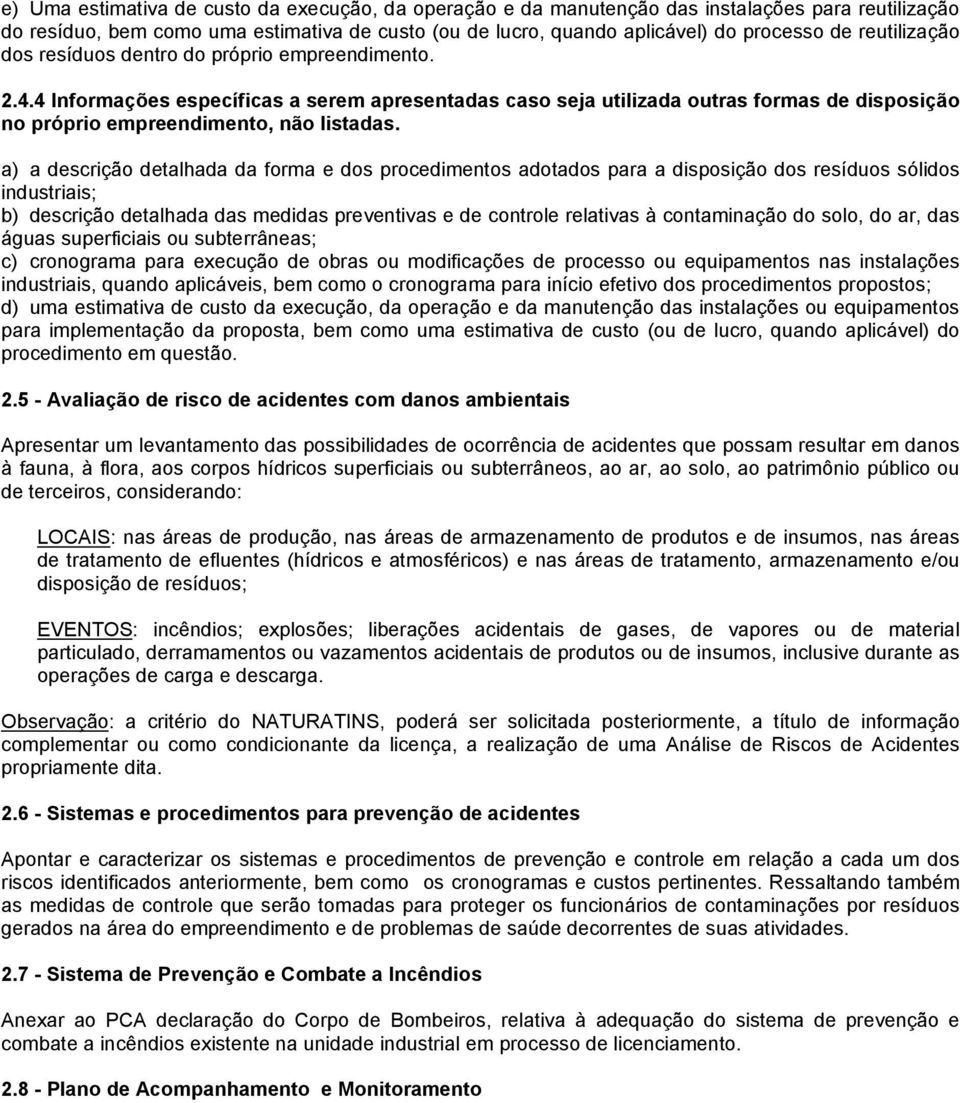 a) a descrição detalhada da forma e dos procedimentos adotados para a disposição dos resíduos sólidos industriais; b) descrição detalhada das medidas preventivas e de controle relativas à