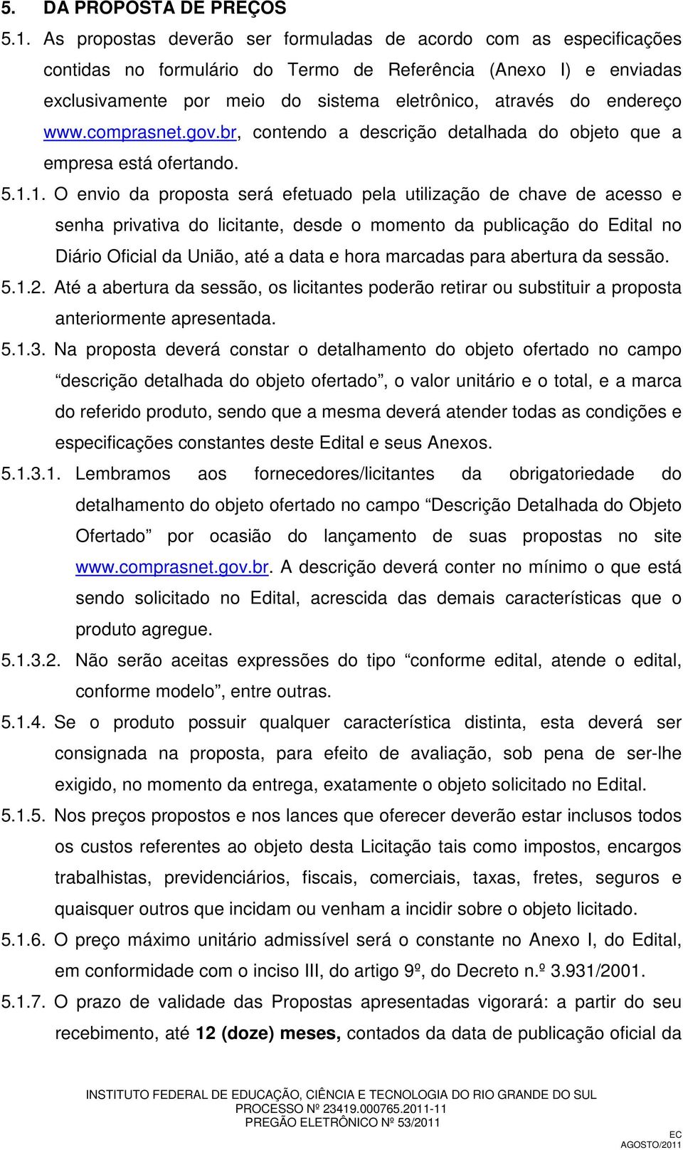 endereço www.comprasnet.gov.br, contendo a descrição detalhada do objeto que a empresa está ofertando. 5.1.
