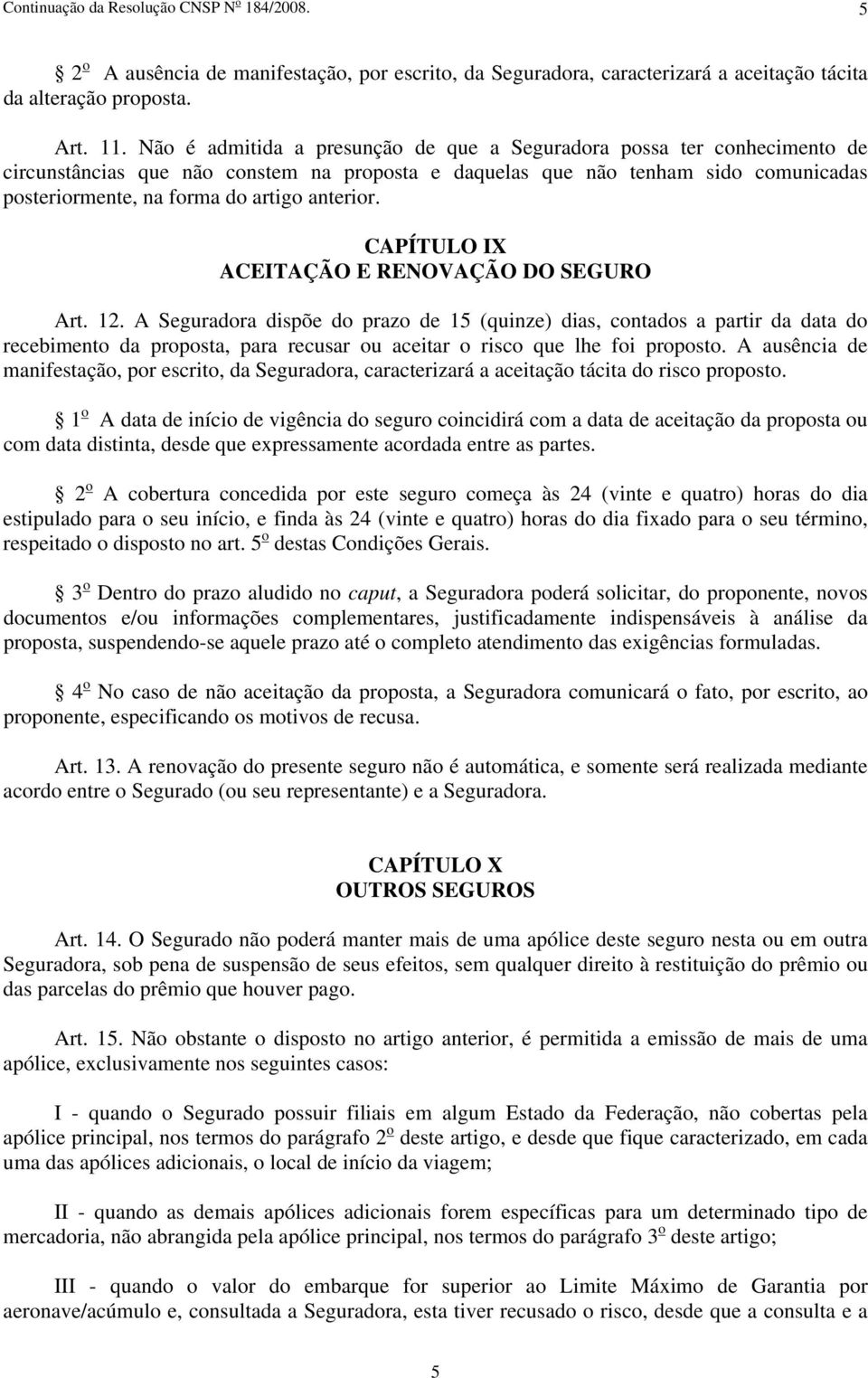 anterior. CAPÍTULO IX ACEITAÇÃO E RENOVAÇÃO DO SEGURO Art. 12.