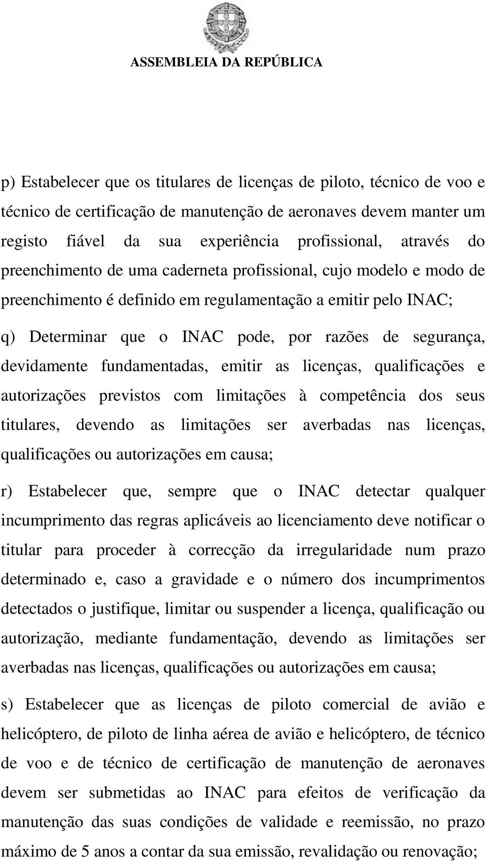 fundamentadas, emitir as licenças, qualificações e autorizações previstos com limitações à competência dos seus titulares, devendo as limitações ser averbadas nas licenças, qualificações ou