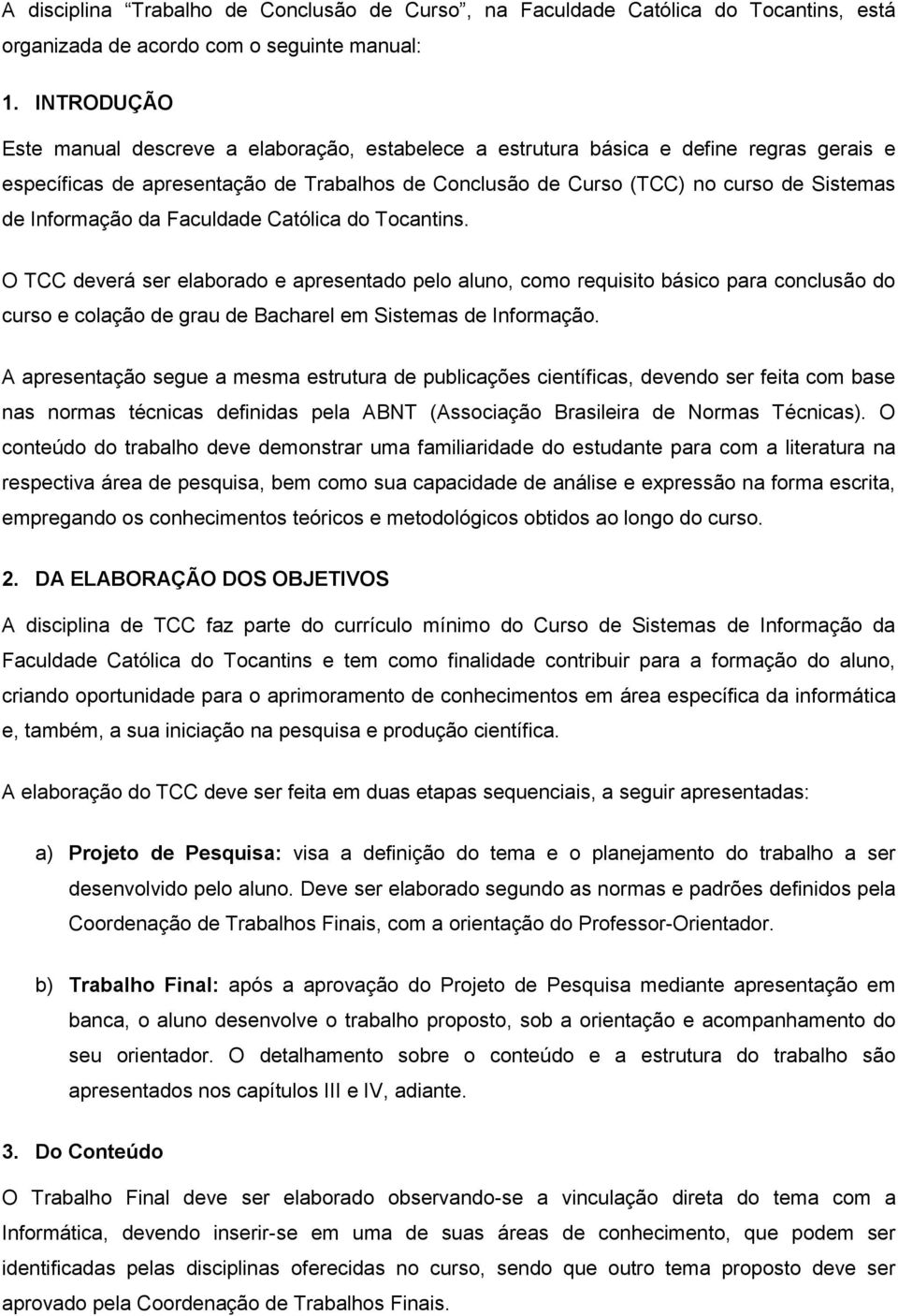 Informação da Faculdade Católica do Tocantins.