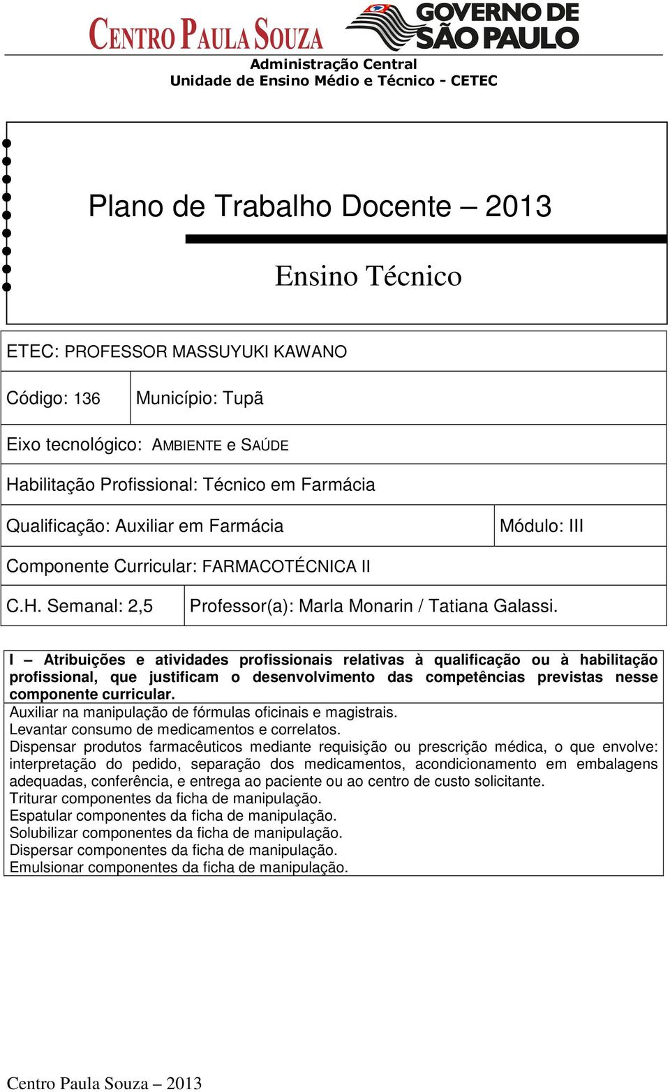 I Atribuições e atividades profissionais relativas à qualificação ou à habilitação profissional, que justificam o desenvolvimento das competências previstas nesse componente curricular.