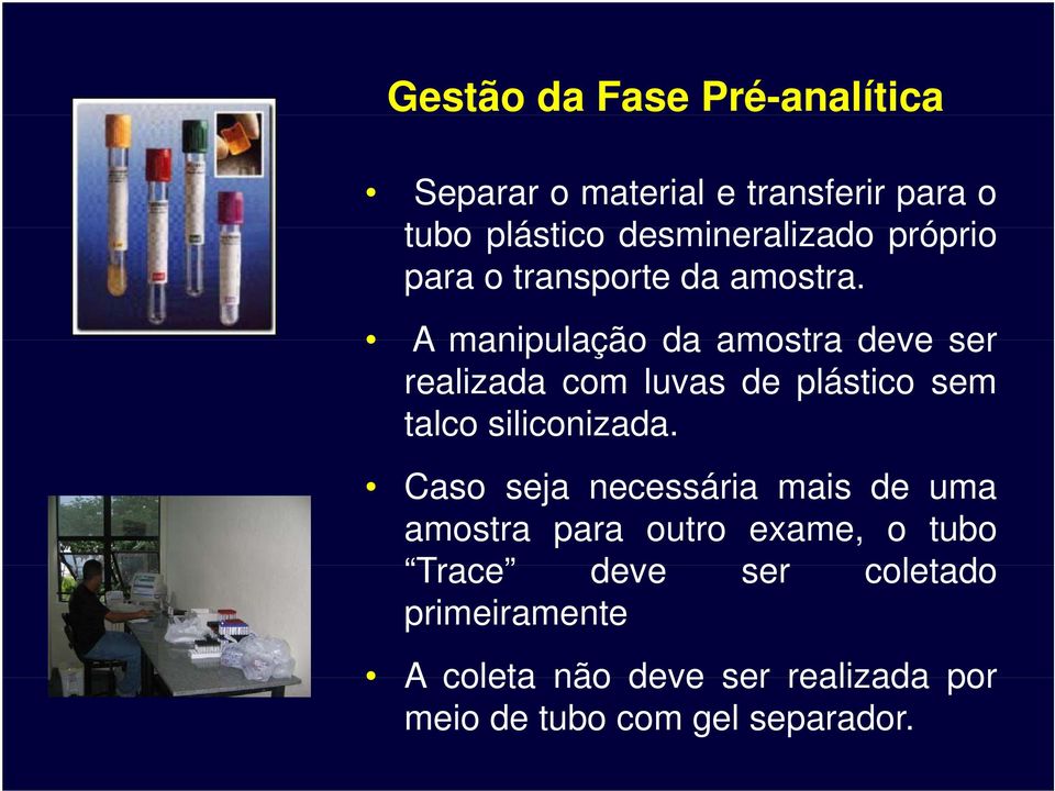 A manipulação da amostra deve ser realizada com luvas de plástico sem talco siliconizada.