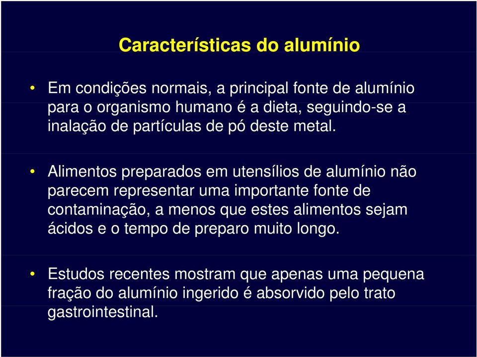 Alimentos preparados em utensílios de alumínio não parecem representar uma importante fonte de contaminação, a menos