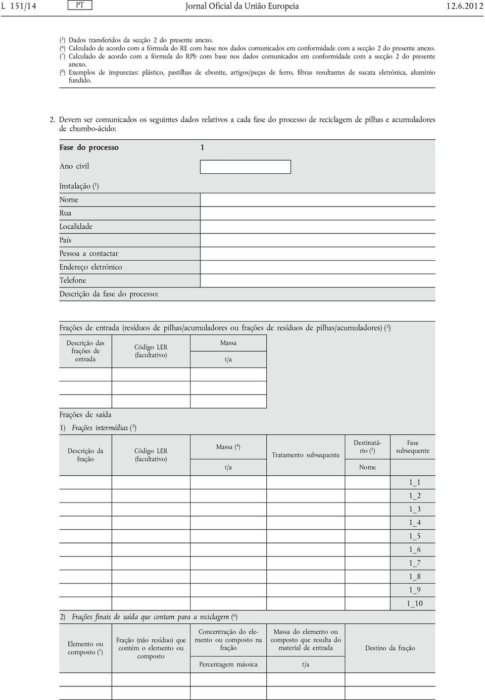 ( 7 ) Calculado de acordo com a fórmula do RPb com base nos dados comunicados em conformidade com a secção 2 do presente anexo.