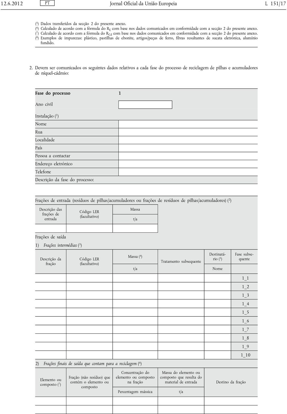 ( 7 ) Calculado de acordo com a fórmula do R Cd com base nos dados comunicados em conformidade com a secção 2 do presente anexo.