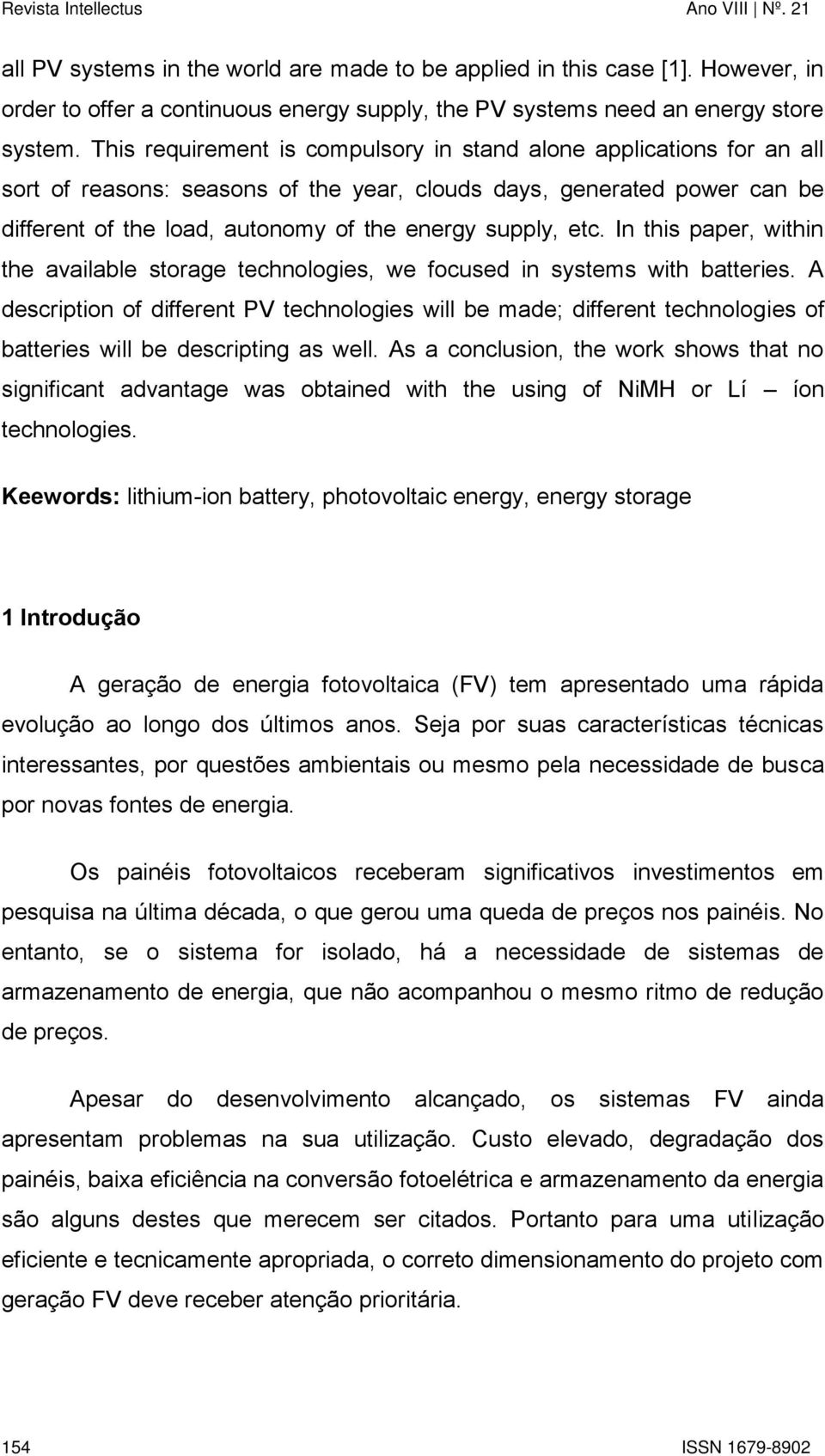 etc. In this paper, within the available storage technologies, we focused in systems with batteries.