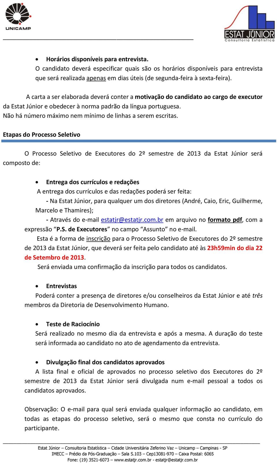 Não há número máximo nem mínimo de linhas a serem escritas.