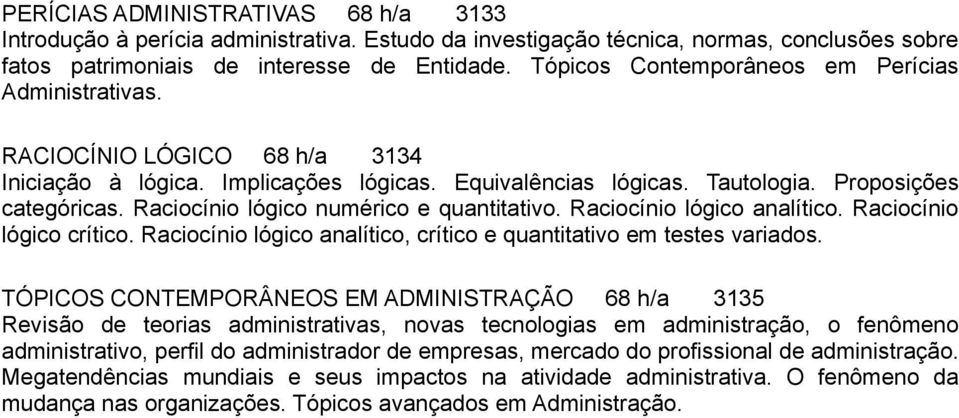 Raciocínio lógico numérico e quantitativo. Raciocínio lógico analítico. Raciocínio lógico crítico. Raciocínio lógico analítico, crítico e quantitativo em testes variados.