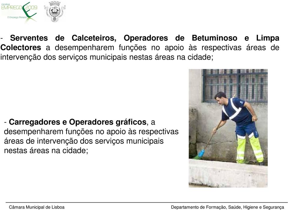 municipais nestas áreas na cidade; - Carregadores e Operadores gráficos, a 