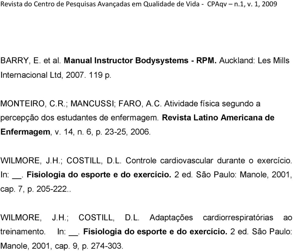 23-25, 2006. WILMORE, J.H.; COSTILL, D.L. Controle cardiovascular durante o exercício. In:. Fisiologia do esporte e do exercício. 2 ed.