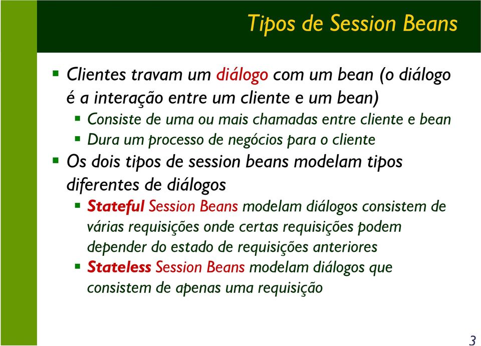 tipos diferentes de diálogos Stateful Session Beans modelam diálogos consistem de várias requisições onde certas requisições